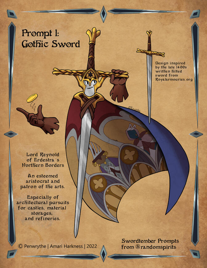 Reynold is a living gothic-styled sword wearing a cape. His sword design was inspired by the late 1400s writhen-hilted sword from royalarmories.org. Text reads: Lord Reynold of Erdestra's Northern Borders. An esteemed aristocrat and a patron of the arts. E